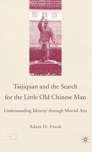 Book: Taijiquan and The Search for The Little Old Chinese Man: Understanding Identity through Martial Arts